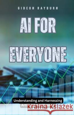 AI for Everyone: Understanding and Harnessing Artificial Intelligence Gideon Rayburn 9798330307487 Revival Waves of Glory Ministries - książka