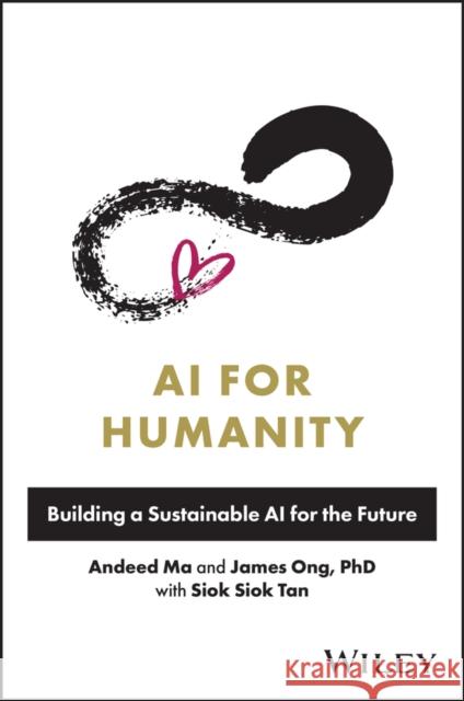 AI for Humanity: Building a Sustainable AI for the Future Tan, Siok Siok 9781394180301 John Wiley & Sons Inc - książka