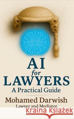 Ai for Lawyers: Practical Guide Mohamed Darwish 9787764772367 Mohamed Darwish, Lawyer and Mediator, United - książka