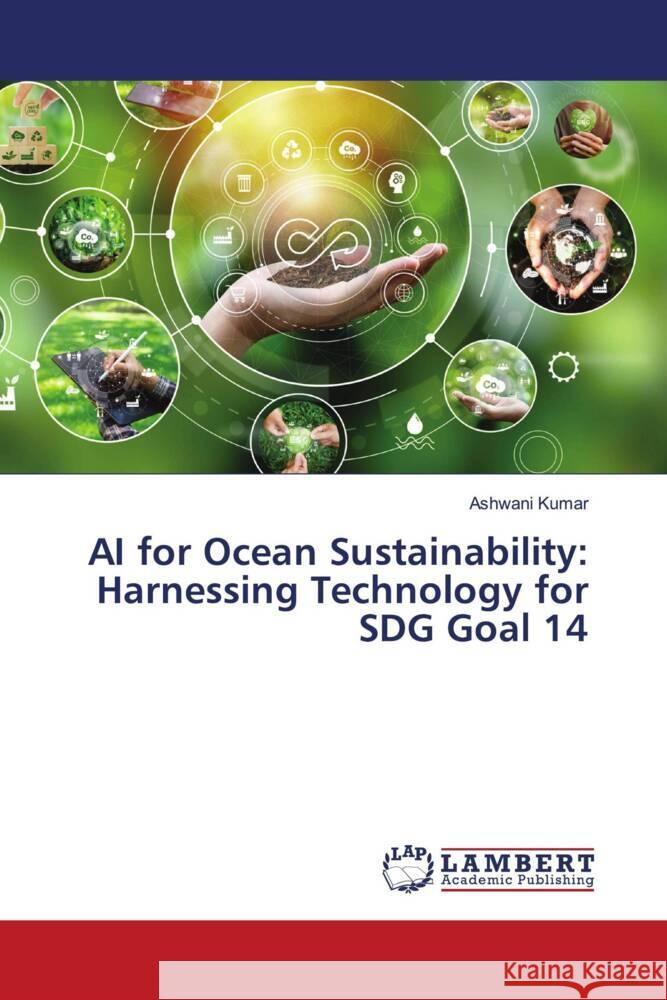 AI for Ocean Sustainability: Harnessing Technology for SDG Goal 14 Ashwani Kumar 9786207467075 LAP Lambert Academic Publishing - książka