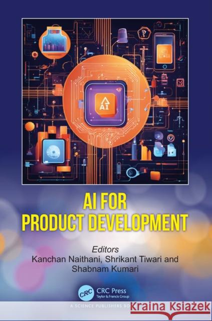 AI for Product Development Kanchan Naithani Shrikant Tiwari Shabnam Kumari 9781032857756 CRC Press - książka
