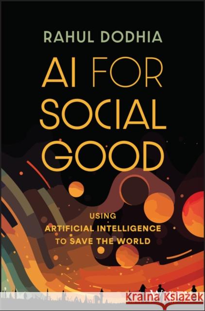 AI for Social Good: Using Artificial Intelligence to Save the World Rahul Dodhia 9781394205783  - książka