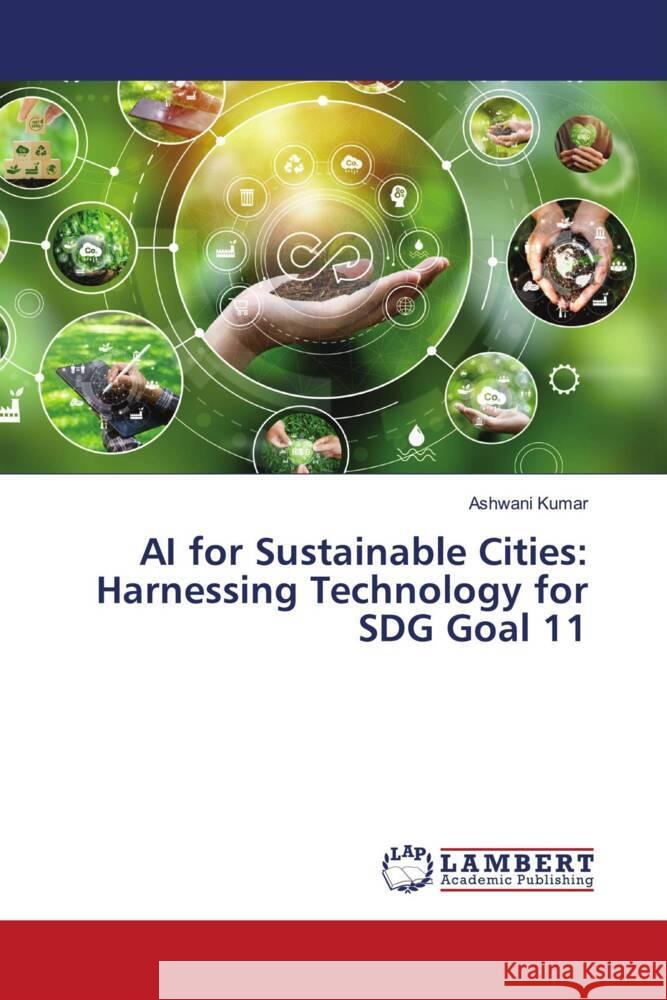 AI for Sustainable Cities: Harnessing Technology for SDG Goal 11 Ashwani Kumar 9786207467105 LAP Lambert Academic Publishing - książka