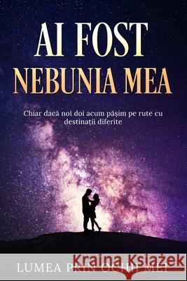 Ai Fost Nebunia Mea ochii mei Lumea prin ochii mei 9798713045418 Independently published - książka