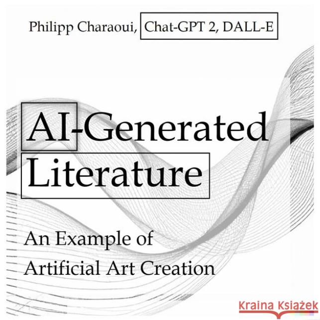 AI-Generated Literature: An Example of Artificial Art Creation Philipp Charaoui 9783347833845 Tredition Gmbh - książka