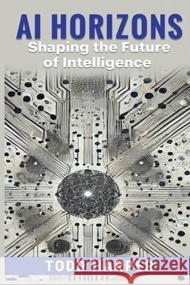 AI Horizons: Shaping the Future of Intelligence Todd Harper 9798329918465 Independently Published - książka