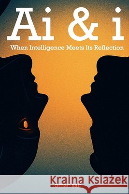 Ai & i: When Intelligence Meets Its Reflection Saif, Omar 9798275427110 Independently Published - książka
