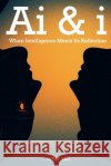 Ai & i: When Intelligence Meets Its Reflection Saif, Omar 9798275427110 Independently Published