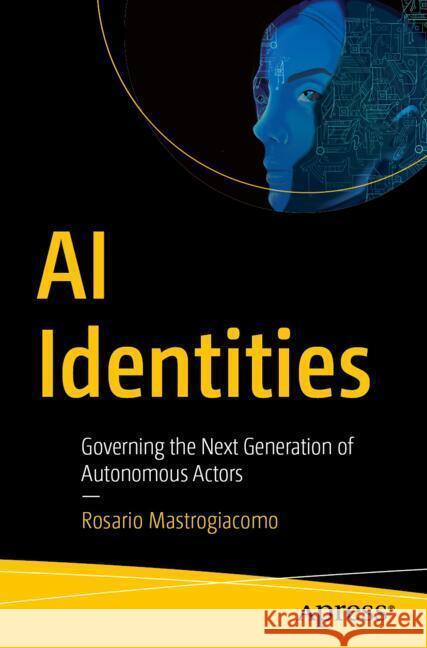 AI Identities Mastrogiacomo, Rosario 9798868820335 Apress - książka