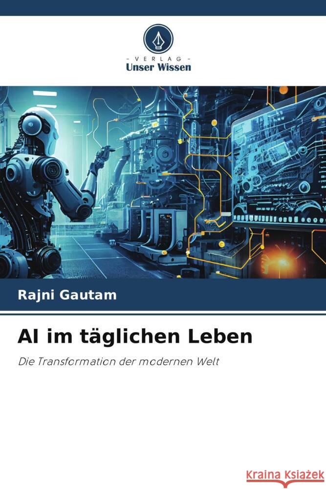 AI im t?glichen Leben Rajni Gautam 9786207990153 Verlag Unser Wissen - książka