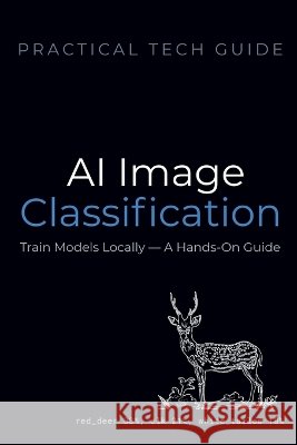 AI Image Classification: Train Models Locally - A Hands-On Guide Press, Quiet Line, Lion, Blue J. 9798257878367 Independently Published - książka