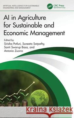 AI in Agriculture for Sustainable and Economic Management Sirisha Potluri Suneeta Satpathy Santi Swarup Basa 9781032585697 CRC Press - książka