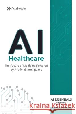 AI in Healthcare: AI in Healthcare: From Fundamentals to Future Innovations Lebouthillier 9781997754145 Acrasolution - książka