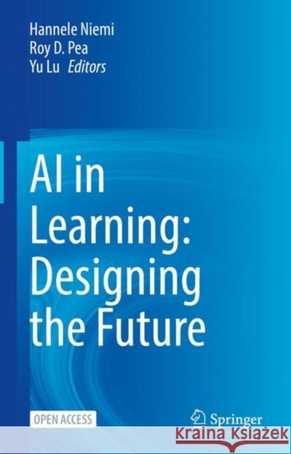 AI in Learning: Designing the Future Hannele Niemi Roy D. Pea Yu Lu 9783031096860 Springer - książka