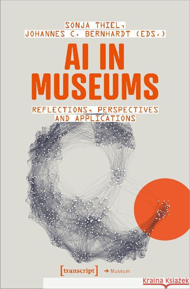 AI in Museums: Reflections, Perspectives and Applications Sonja Thiel Johannes C. Bernhardt 9783837667103 Transcript Publishing - książka
