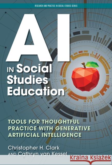 AI in Social Studies Education: Tools for Thoughtful Practice with Generative Artificial Intelligence Christopher H. Clark Cathryn Va Kent De 9780807786680 Teachers College Press - książka