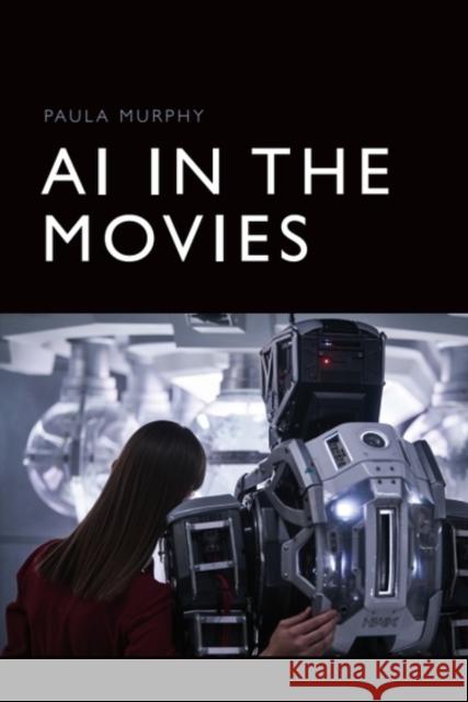 AI in the Movies Paula (Assistant Professor, Dublin City University) Murphy 9781474448598 EDINBURGH UNIVERSITY PRESS - książka