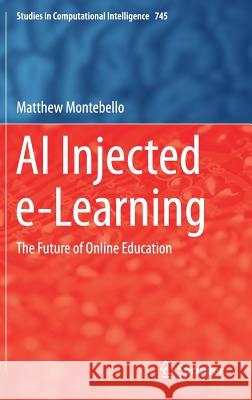 AI Injected E-Learning: The Future of Online Education Montebello, Matthew 9783319679273 Springer - książka