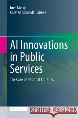 AI Innovations in Public Services: The Case of National Libraries Ines Mergel Carsten Schmidt 9783032013439 Springer - książka