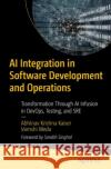 AI Integration in Software Development and Operations: Transformation Through AI Infusion in DevOps, Testing, and SRE Vamshidhar Meda 9798868810435 Springer-Verlag Berlin and Heidelberg GmbH & 