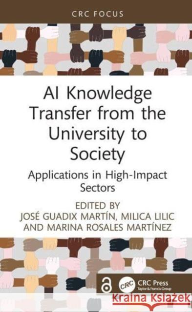 AI Knowledge Transfer from the University to Society: Applications in High-Impact Sectors Jos? Guadix Mart?n Milica LILIC Marina Rosales Mart?nez 9781032233017 CRC Press - książka