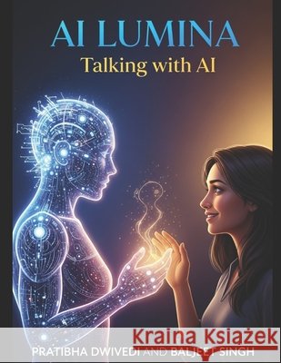AI Lumina: Talking with AI Singh, Baljeet, Dwivedi, Pratibha 9798265690135 Independently Published - książka