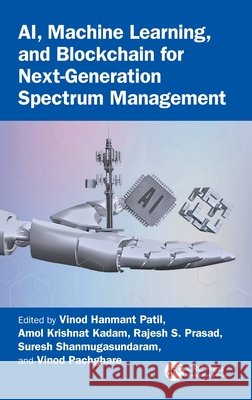 AI, Machine Learning, and Blockchain for Next-Generation Spectrum Management  9781041222903 Taylor & Francis Ltd - książka