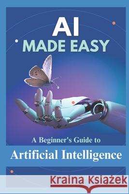 AI Made Easy: A Beginner's Guide to Artificial Intelligence Asif Mehmood 9798324789572 Independently Published - książka