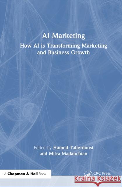 AI Marketing: How AI Is Transforming Marketing and Business Growth Hamed Taherdoost Mitra Madanchian 9781041038061 CRC Press - książka