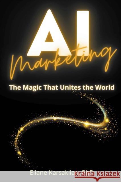AI Marketing: The Magic That Unites the World Eliane Karsaklian 9781637427804 Business Expert Press - książka