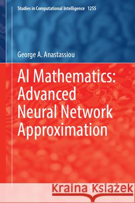 AI Mathematics: Advanced Neural Network Approximation George a. Anastassiou 9783032150455 Springer - książka