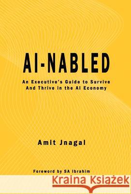 AI-nabled: An Executive's Guide to Survive and Thrive in the AI Economy Jnagal, Amit 9781732484689 Austin Brothers Publishers - książka