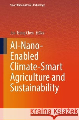 Ai-Nano-Enabled Climate-Smart Agriculture and Sustainability Jen-Tsung Chen 9789819216932 Springer - książka