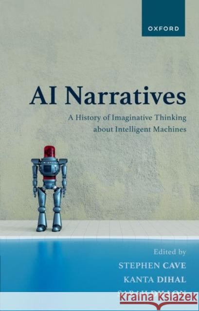 AI Narratives: A History of Imaginative Thinking about Intelligent Machines Stephen Cave 9780198914709 Oxford University Press - książka