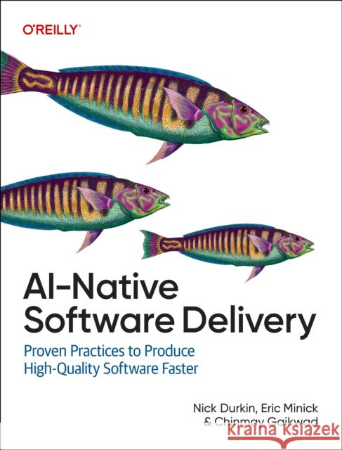 Ai-Native Software Delivery: Proven Practices to Produce High-Quality Software Faster Eric Minick 9781098171995 O'Reilly Media - książka