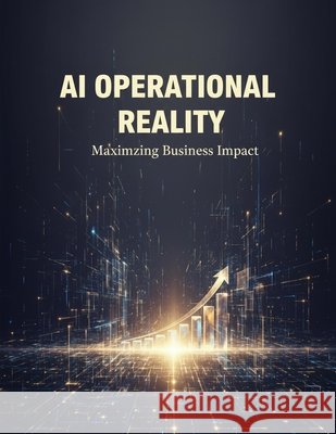 Ai Operational Reality: Maximizing Business Impact Shimizu, Kana 9798170557356 Independently Published - książka