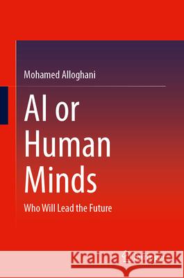 AI or Human Minds: Who Will Lead the Future Mohamed Alloghani 9783032155931 Springer - książka