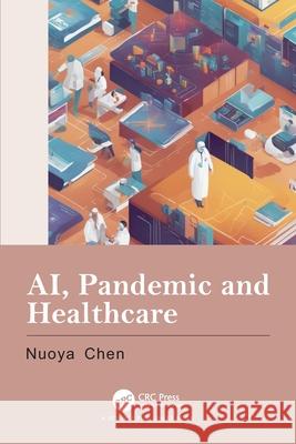 AI, Pandemic and Healthcare Nuoya (University of Macerata, Italy) Chen 9781032421292 CRC Press - książka