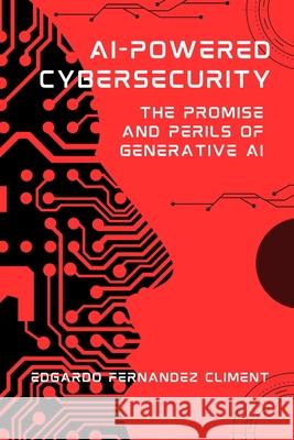 AI-Powered Cybersecurity: The Promise and Perils of Generative AI Edgardo Fernandez Climent 9798326957795 Independently Published - książka