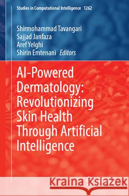 AI-Powered Dermatology: Revolutionizing Skin Health Through Artificial Intelligence Shirmohammad Tavangari Sajjad Janfaza Aref Yelghi 9783032179746 Springer - książka