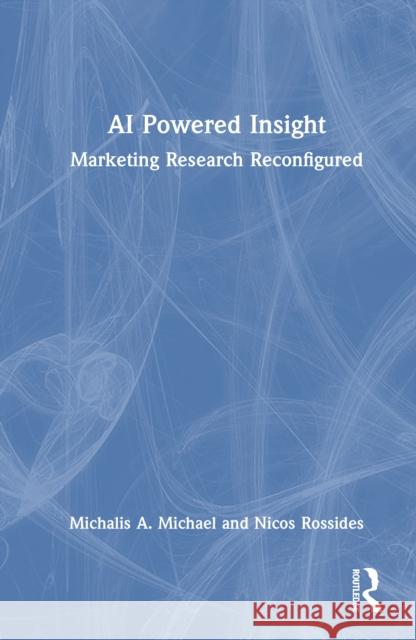 AI Powered Insight: Marketing Research Reconfigured Nicos Rossides 9781041038177 Routledge - książka