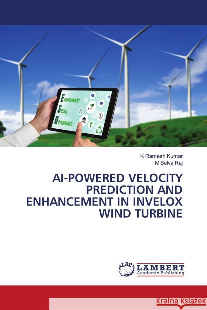 AI-POWERED VELOCITY PREDICTION AND ENHANCEMENT IN INVELOX WIND TURBINE Kumar, K Ramesh, Raj, M Selva 9786203029604 LAP Lambert Academic Publishing - książka