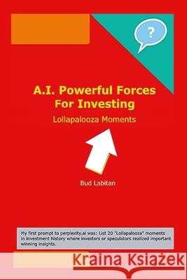 A.I. Powerful Forces For Investing: Lollapalooza Moments Bud Labitan 9781300250616 Lulu.com - książka