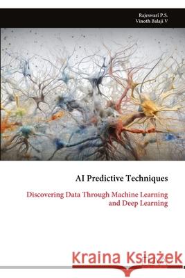 AI Predictive Techniques: Discovering Data Through Machine Learning and Deep Learning Rajeswari P 9789999322591 Eliva Press - książka