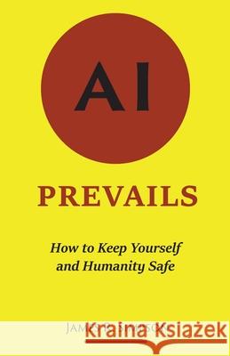 AI Prevails: How to Keep Yourself and Humanity Safe James R. Simpson 9780578938868 Poverty Bay Publishing - książka