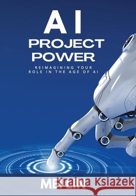 AI Project Power: Reimagining Your Role in the Age of AI Mei Lin 9781951486051 Fnova Publishing LLC - książka