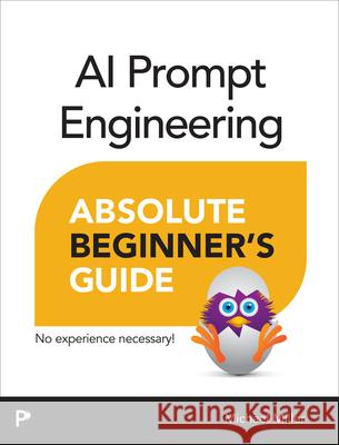 AI Prompt Engineering Absolute Beginner’s Guide Michael Miller 9780135570463 Pearson Education (US) - książka