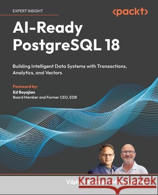 AI-Ready PostgreSQL 18: Building Intelligent Data Systems with Transactions, Analytics, and Vectors Vibhor Kumar Marc Linster Ed Boyajian 9781806028474 Packt Publishing - książka