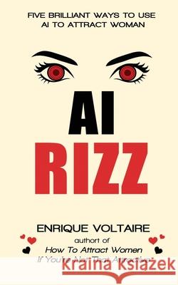 AI Rizz: Five Brilliant Ways to Use AI to Attract Women Enrique Voltaire 9781735592022 Mr. Castellano Books - książka