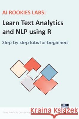AI Rookies Labs Learn Text Analytics and NLP using R Data Analytics Curriculum 9781969233180 Data Analytics Curriculum - książka